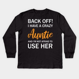 Back Off I Have A Crazy Auntie And I’m Not Afraid To Use Her Kids Long Sleeve T-Shirt